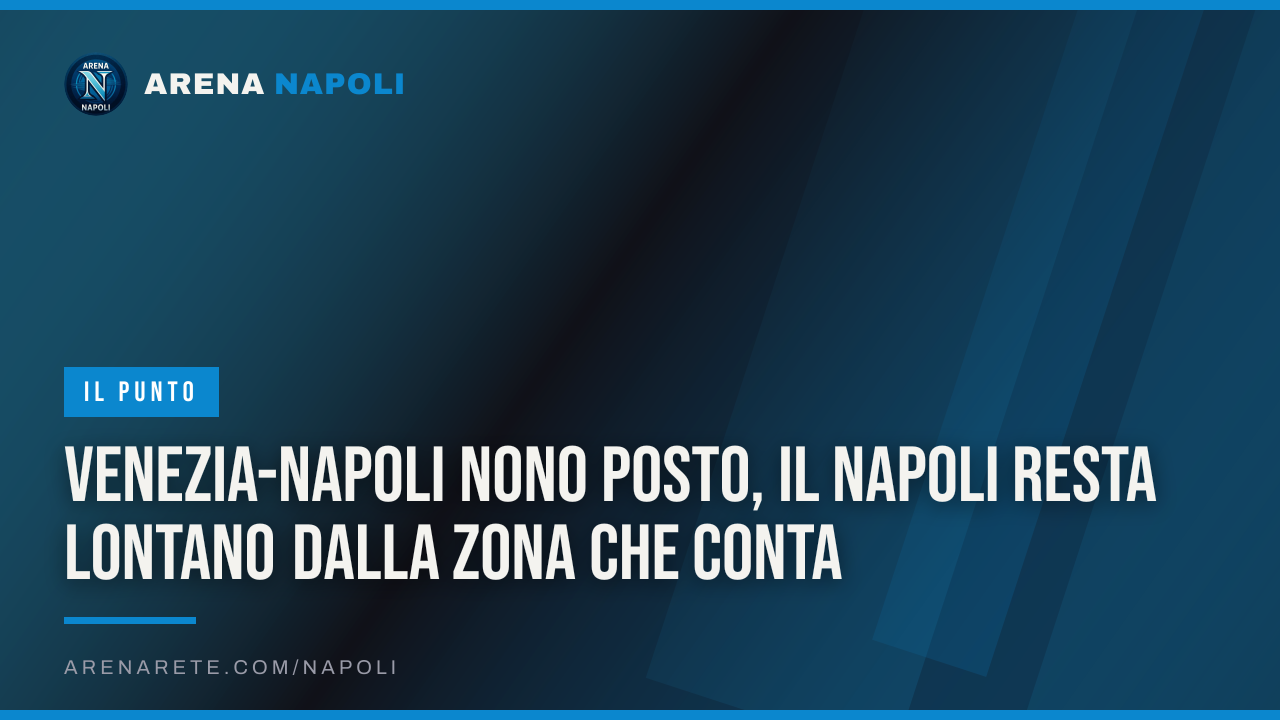 Venezia-Napoli Nono posto, il Napoli resta lontano dalla zona che conta