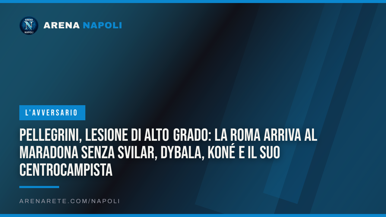 Pellegrini, lesione di alto grado: la Roma arriva al Maradona senza Svilar, Dybala, Koné e il suo centrocampista