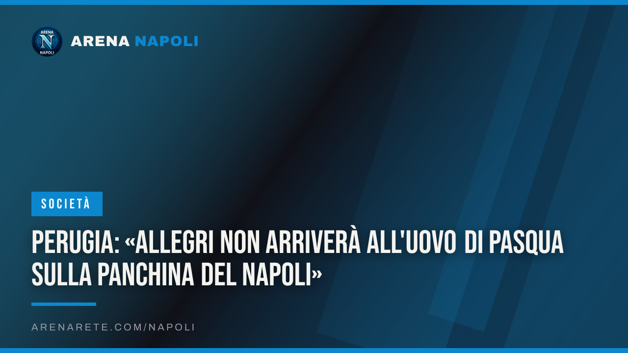 Perugia: «Allegri non arriverà all'uovo di Pasqua sulla panchina del Napoli»