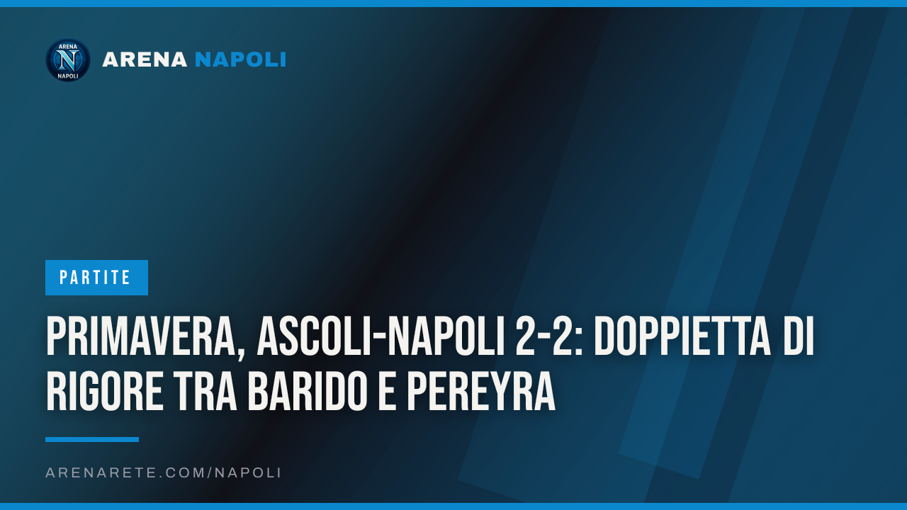 Primavera, Ascoli-Napoli 2-2: doppietta di rigore tra Barido e Pereyra