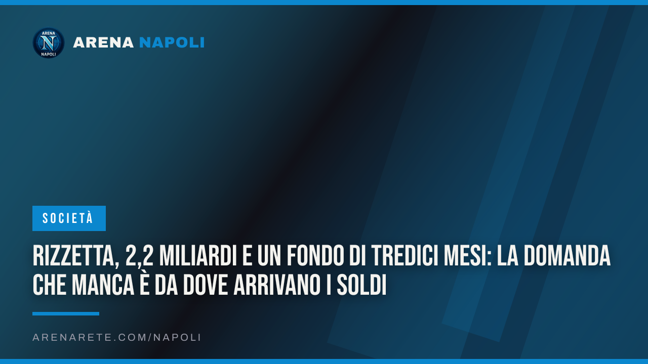 Rizzetta, 2,2 miliardi e un fondo di tredici mesi: la domanda che manca è da dove arrivano i soldi