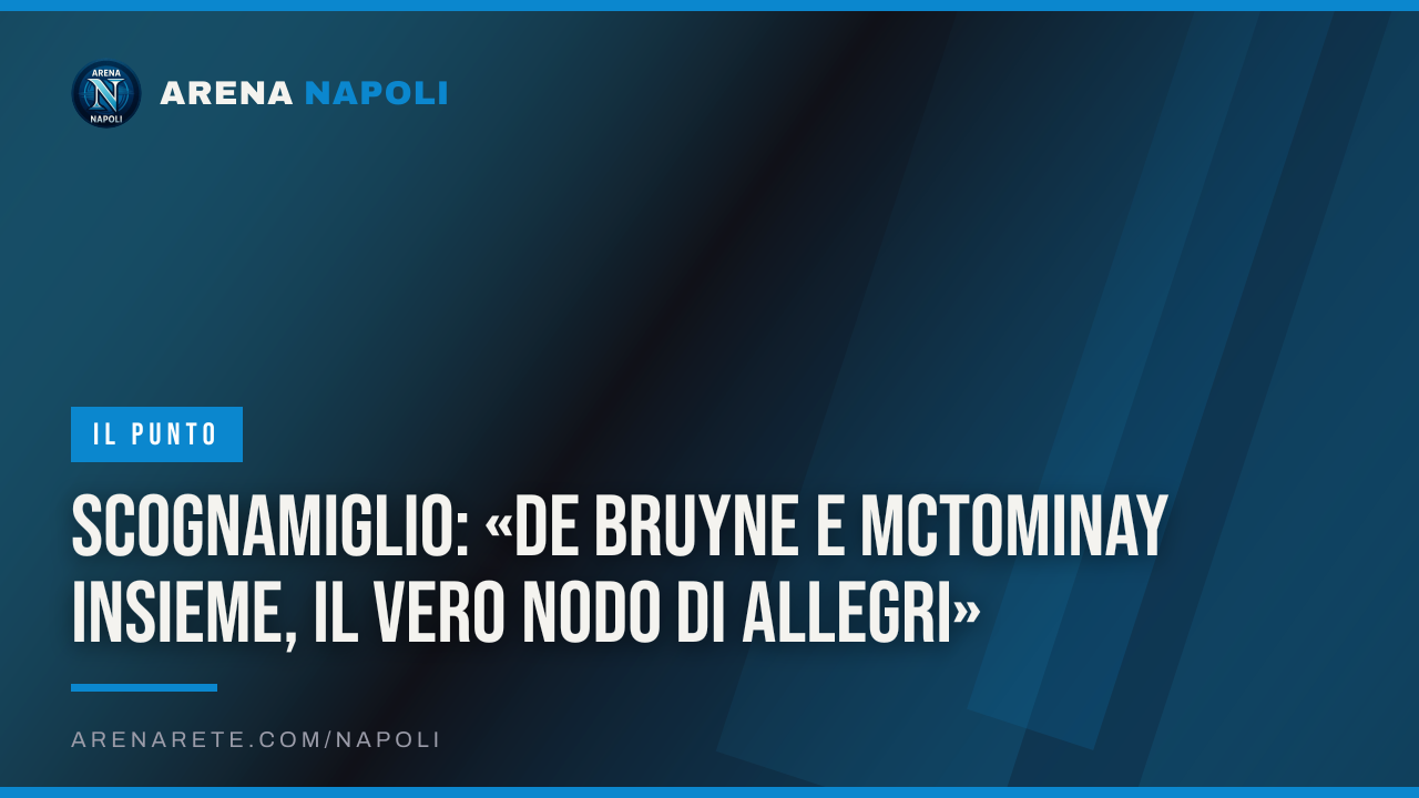 Scognamiglio: «De Bruyne e McTominay insieme, il vero nodo di Allegri»