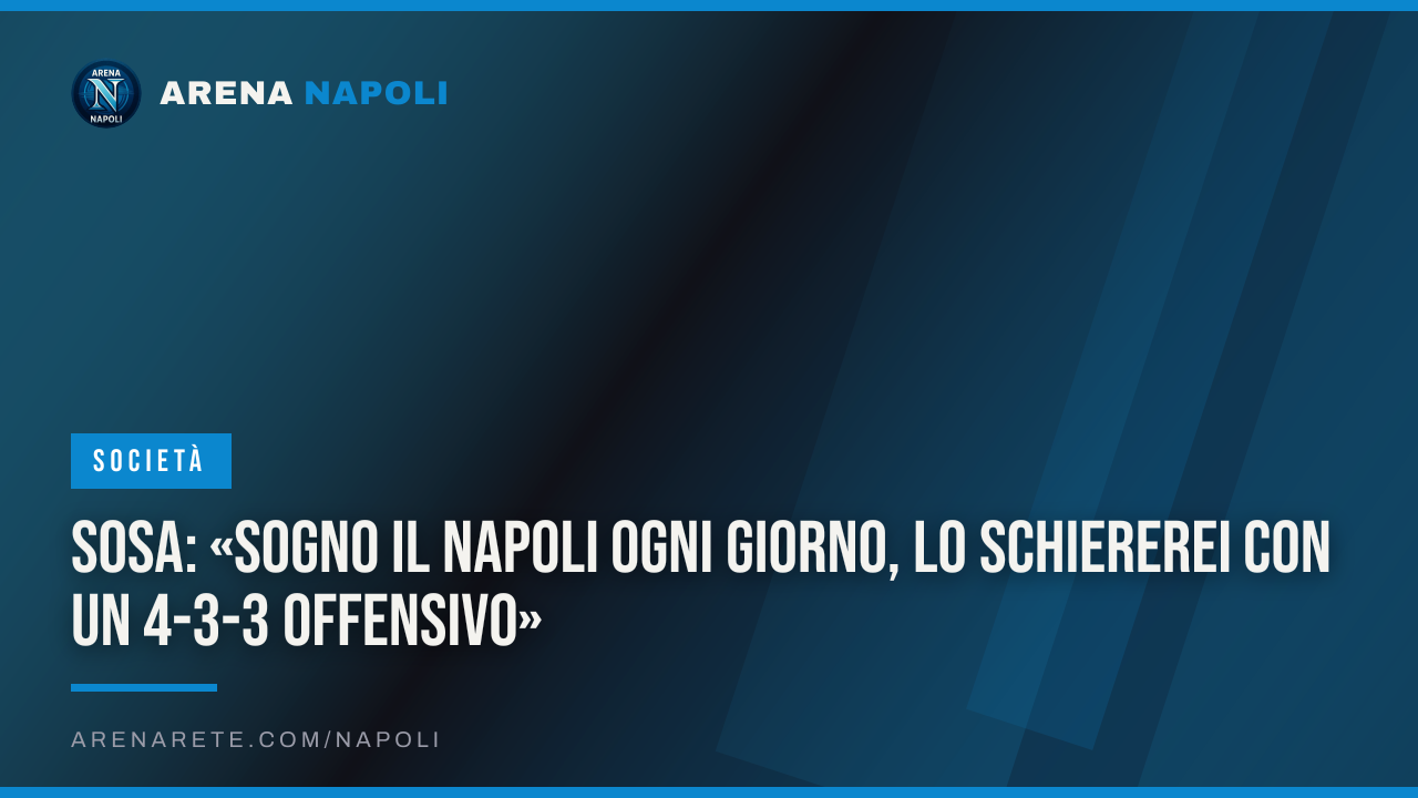 Sosa: «Sogno il Napoli ogni giorno, lo schiererei con un 4-3-3 offensivo»