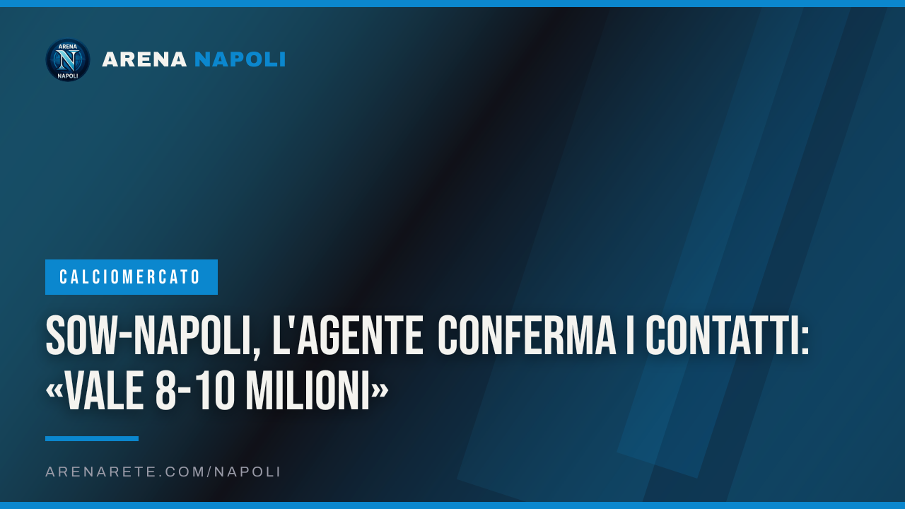 Sow-Napoli, l'agente conferma i contatti: «Vale 8-10 milioni»