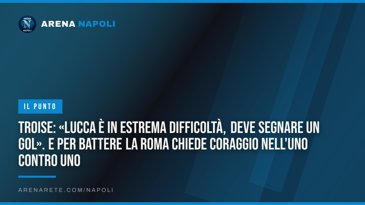 Troise: «Lucca è in estrema difficoltà, deve segnare un gol». E per battere la Roma chiede coraggio nell'uno contro uno