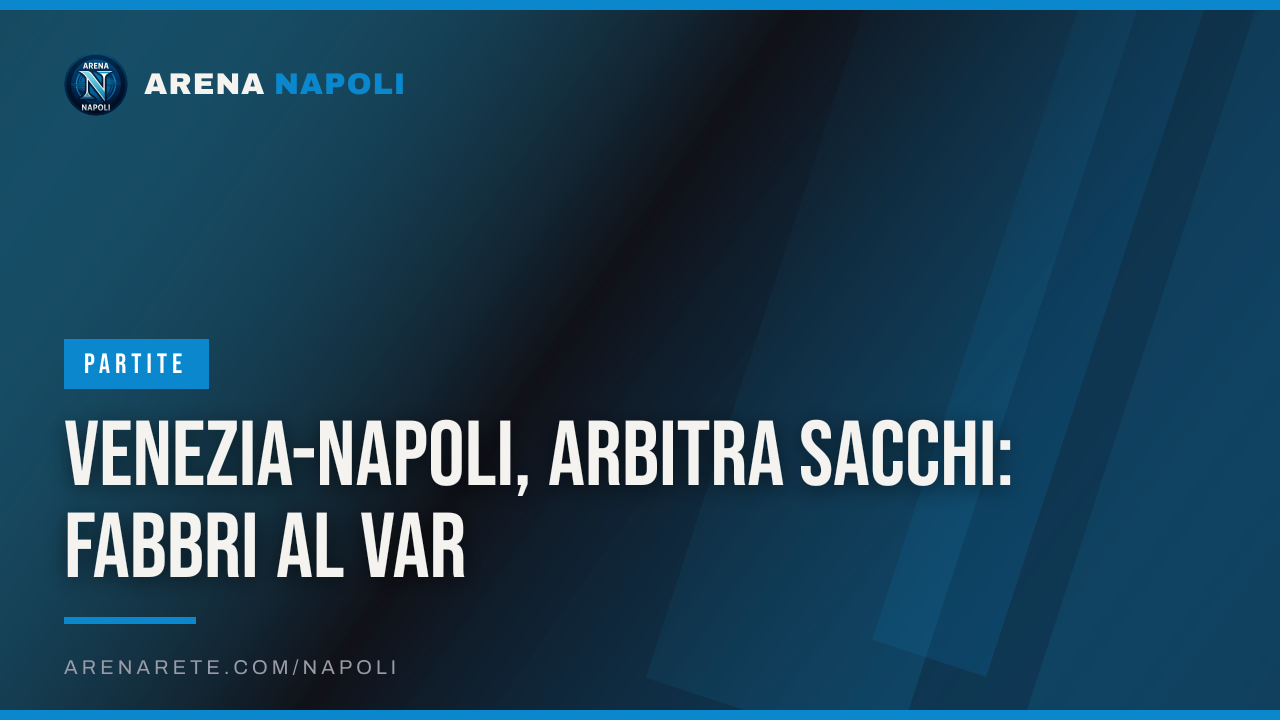 Venezia-Napoli, arbitra Sacchi: Fabbri al VAR