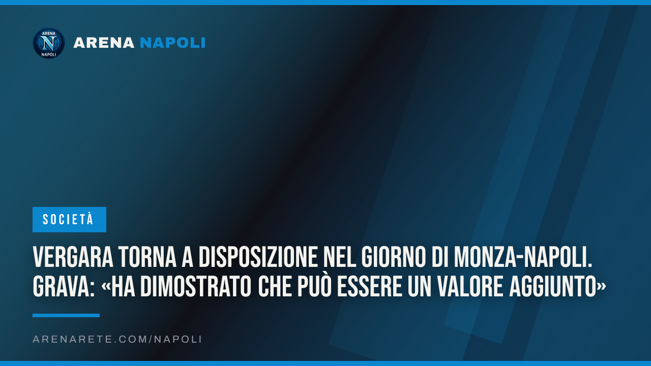 Vergara torna a disposizione nel giorno di Monza-Napoli. Grava: «Ha dimostrato che può essere un valore aggiunto»