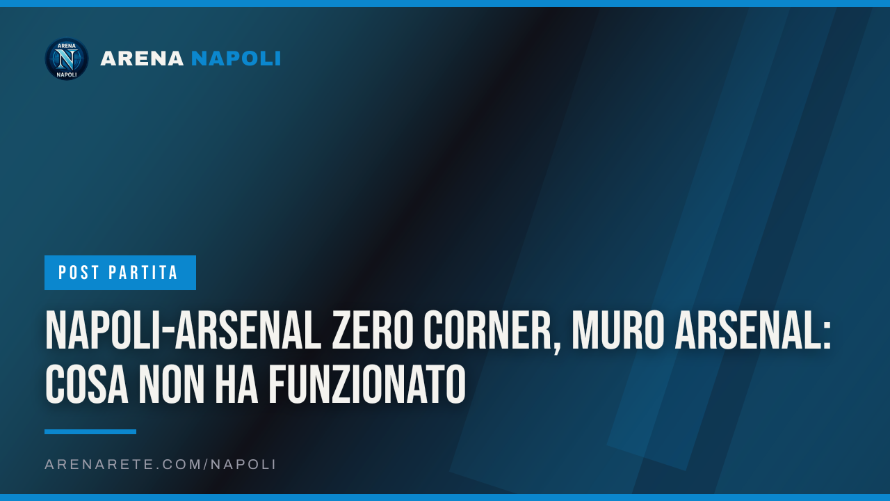 Napoli-Arsenal Zero corner, muro Arsenal: cosa non ha funzionato