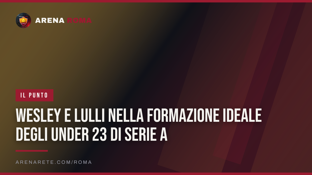 Wesley e Lulli nella formazione ideale degli Under 23 di Serie A