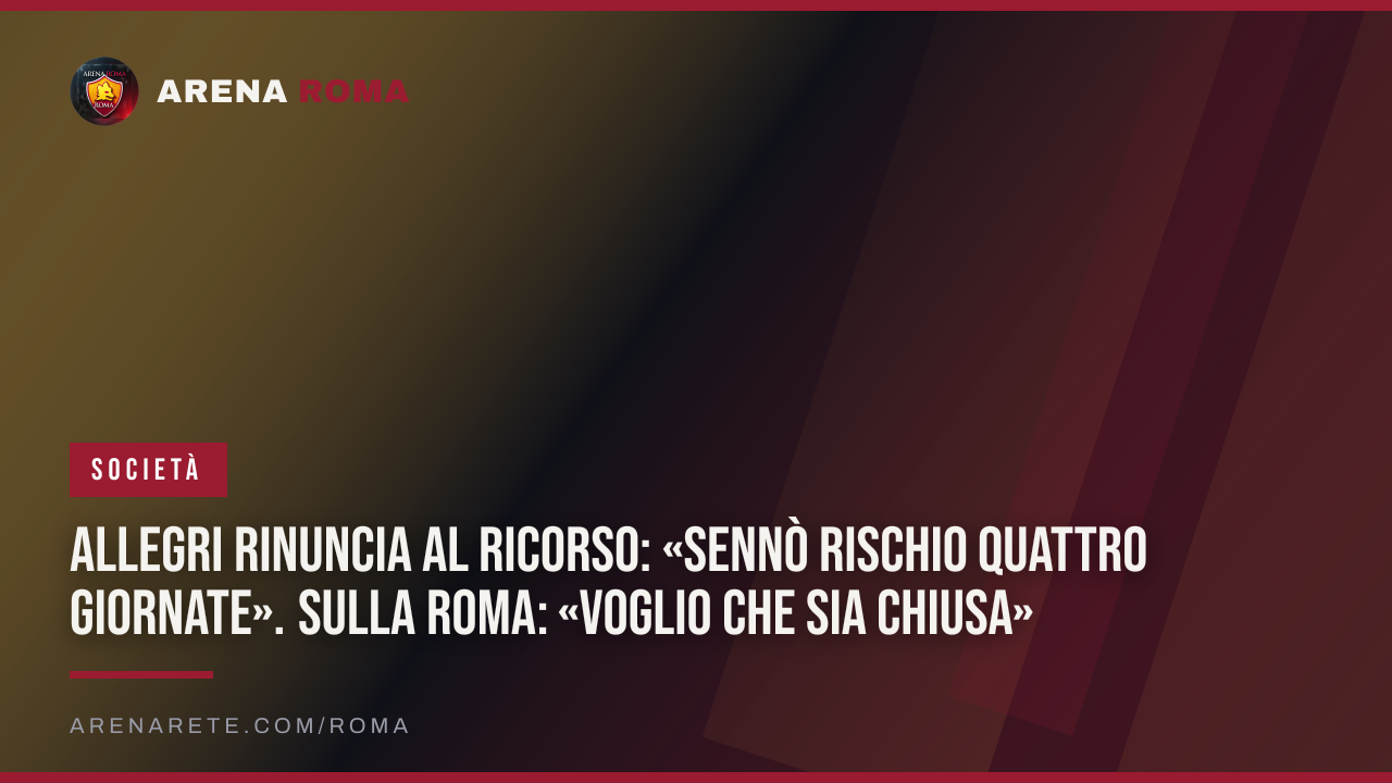 Allegri rinuncia al ricorso: «Sennò rischio quattro giornate». Sulla Roma: «Voglio che sia chiusa»