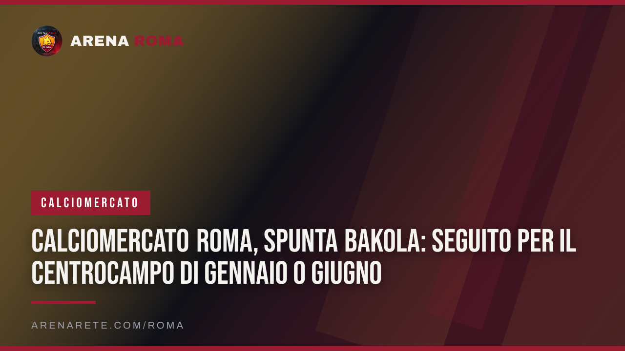Calciomercato Roma, spunta Bakola: seguito per il centrocampo di gennaio o giugno