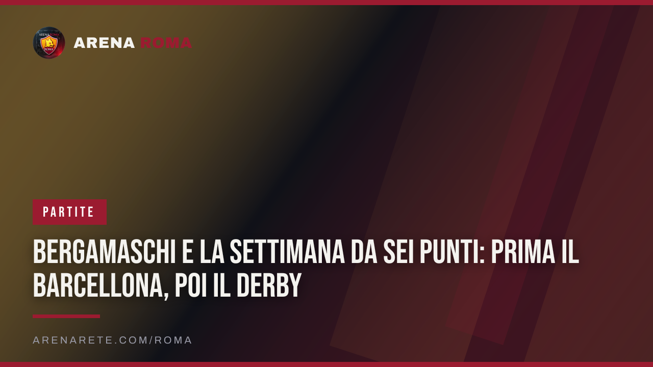 Bergamaschi e la settimana da sei punti: prima il Barcellona, poi il derby