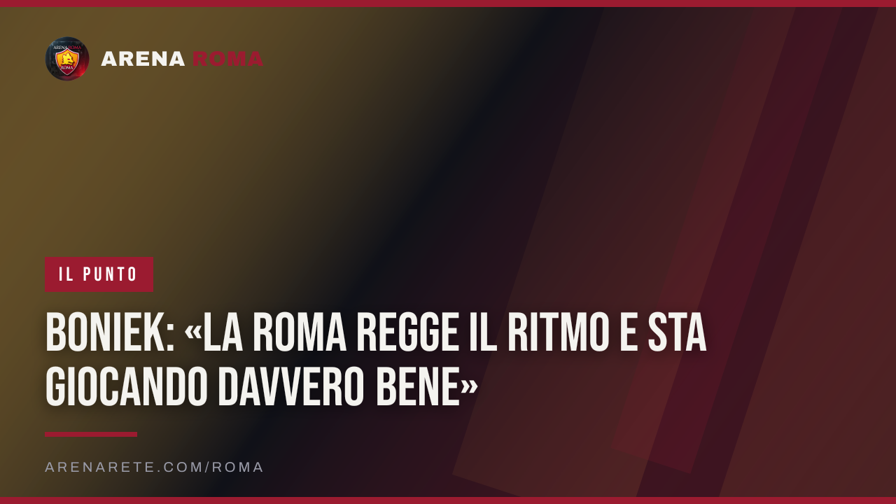 Boniek: «La Roma regge il ritmo e sta giocando davvero bene»