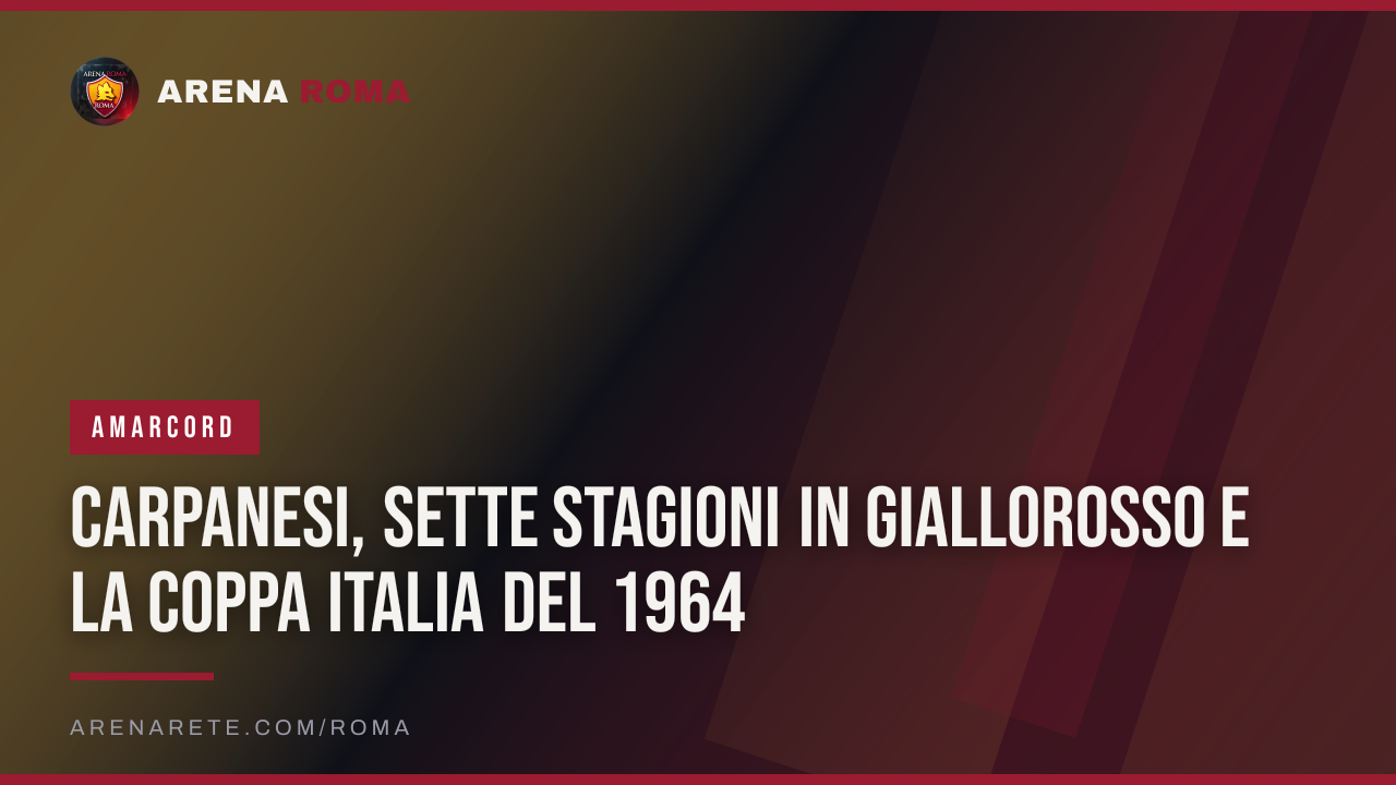 Carpanesi, sette stagioni in giallorosso e la Coppa Italia del 1964