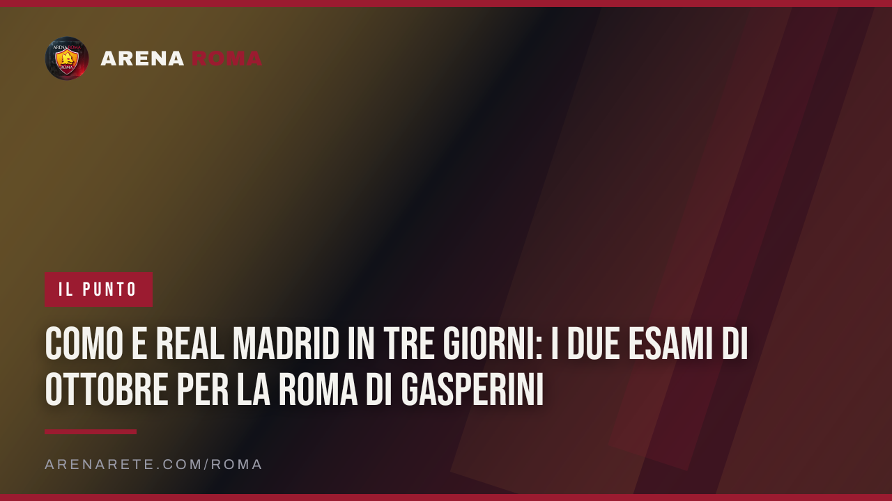 Como e Real Madrid in tre giorni: i due esami di ottobre per la Roma di Gasperini