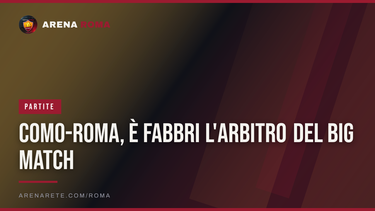 Como-Roma, è Fabbri l'arbitro del big match
