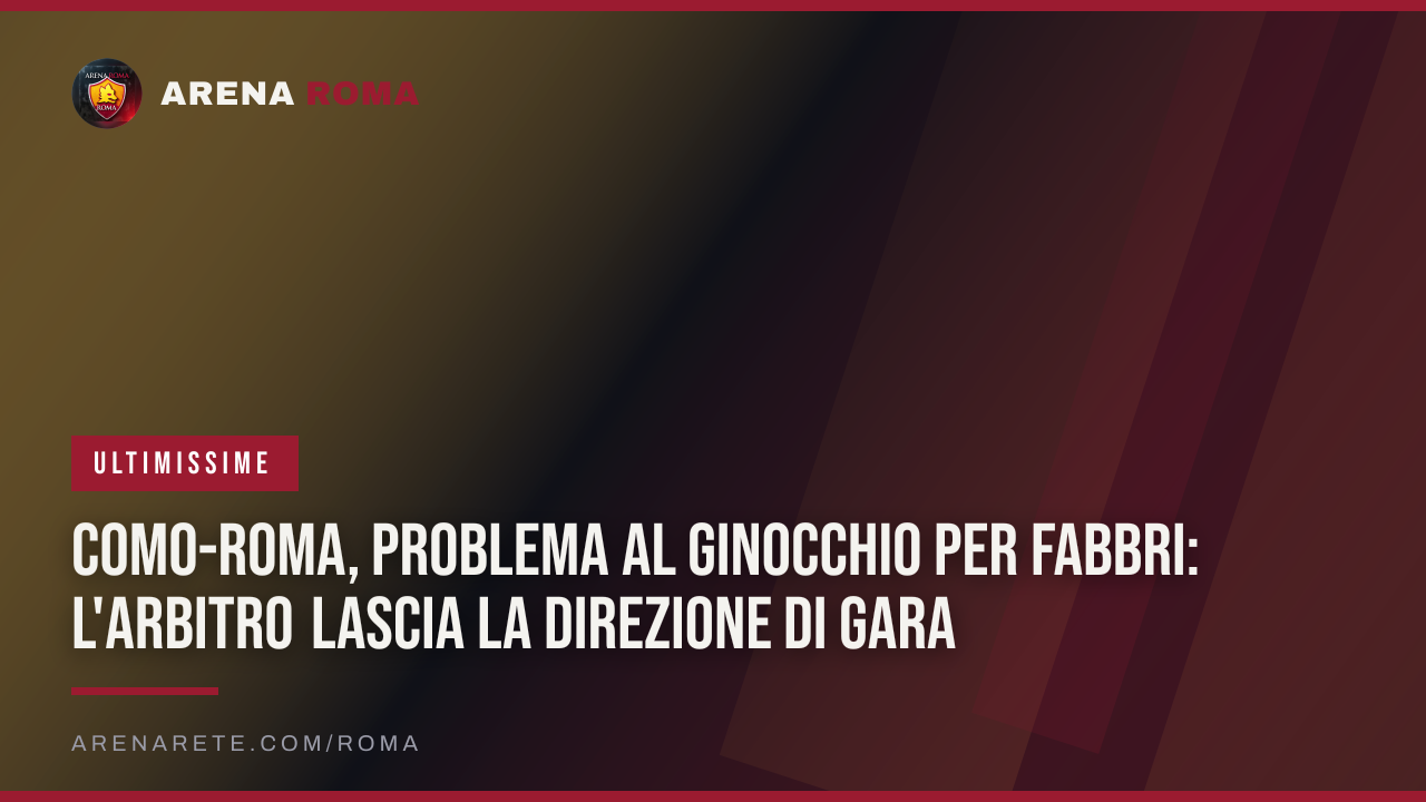 Como-Roma, problema al ginocchio per Fabbri: l'arbitro lascia la direzione di gara