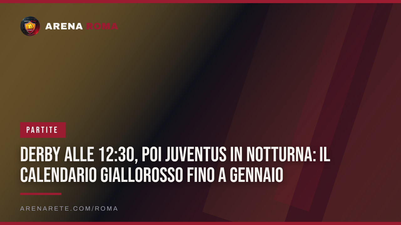 Derby alle 12:30, poi Juventus in notturna: il calendario giallorosso fino a gennaio