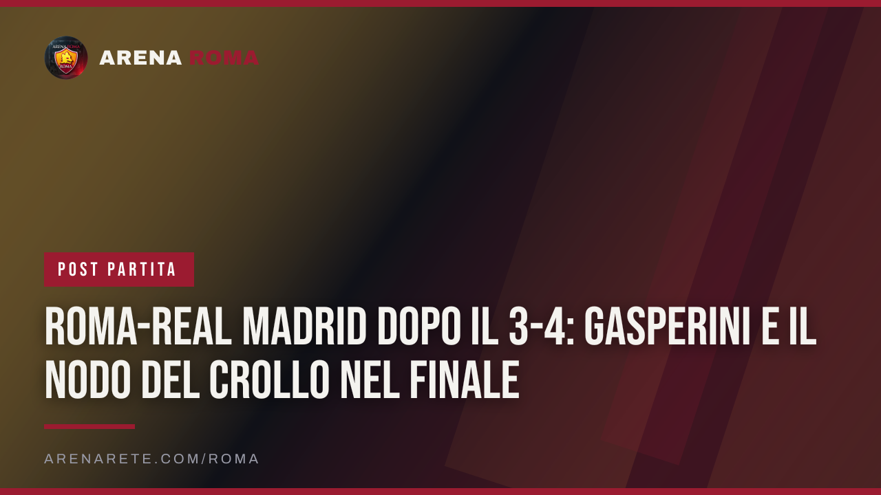 Roma-Real Madrid Dopo il 3-4: Gasperini e il nodo del crollo nel finale