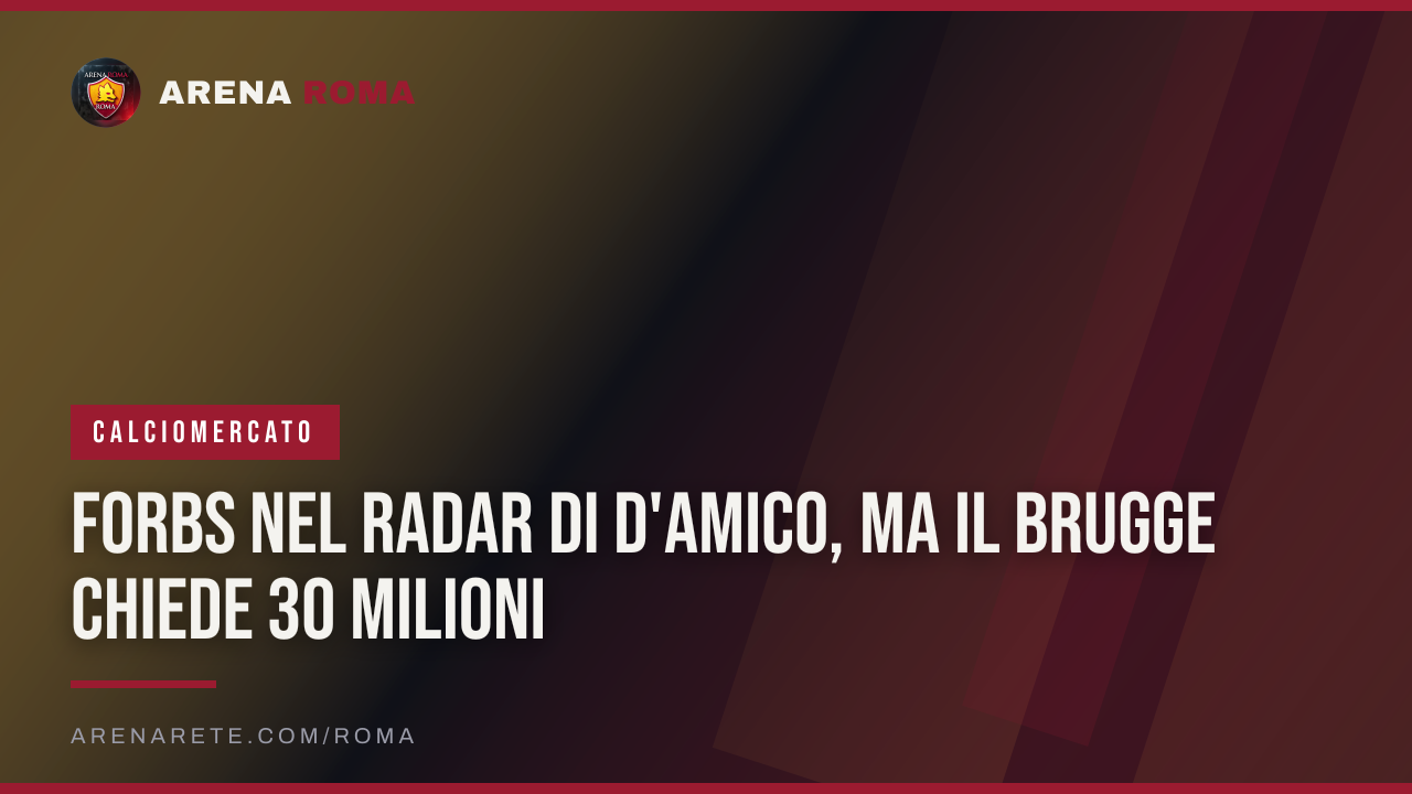 Forbs nel radar di D'Amico, ma il Brugge chiede 30 milioni