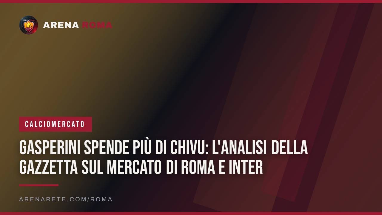 Gasperini spende più di Chivu: l'analisi della Gazzetta sul mercato di Roma e Inter