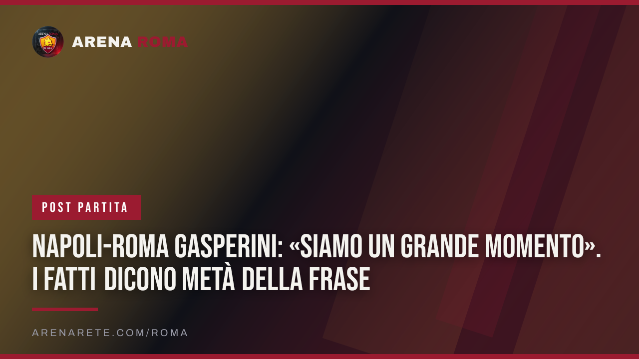 Napoli-Roma Gasperini: «Siamo un grande momento». I fatti dicono metà della frase