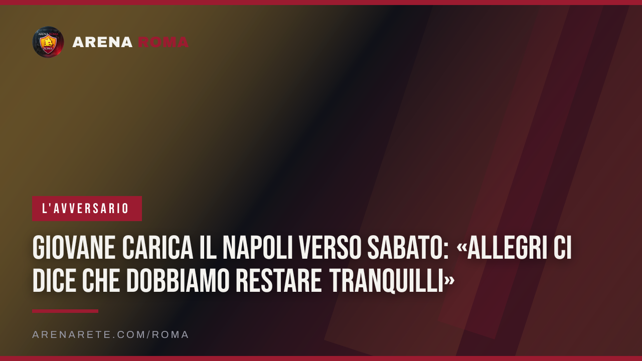 Giovane carica il Napoli verso sabato: «Allegri ci dice che dobbiamo restare tranquilli»