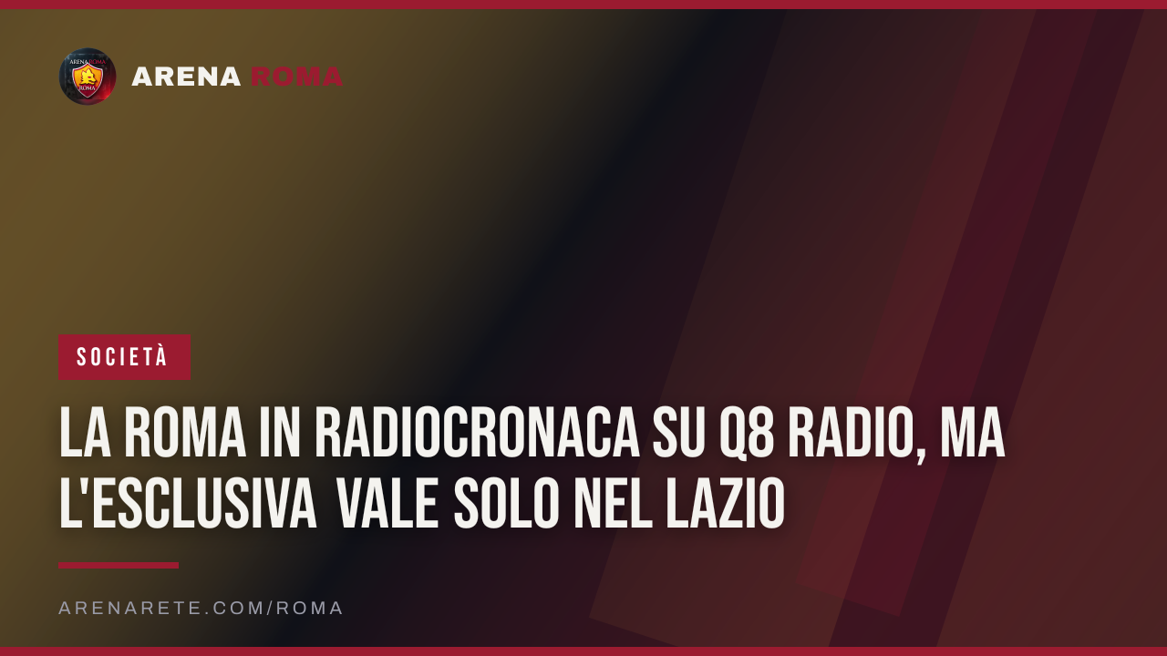 La Roma in radiocronaca su Q8 Radio, ma l'esclusiva vale solo nel Lazio