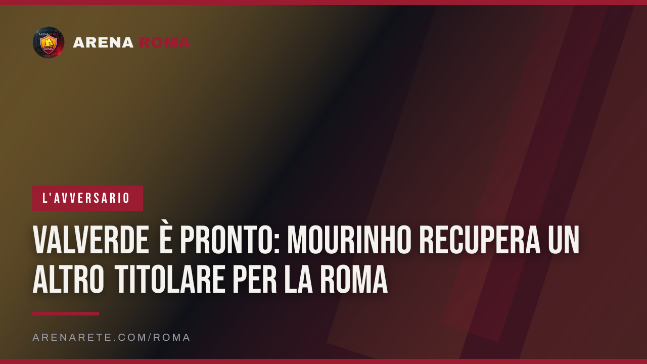 Valverde è pronto: Mourinho recupera un altro titolare per la Roma