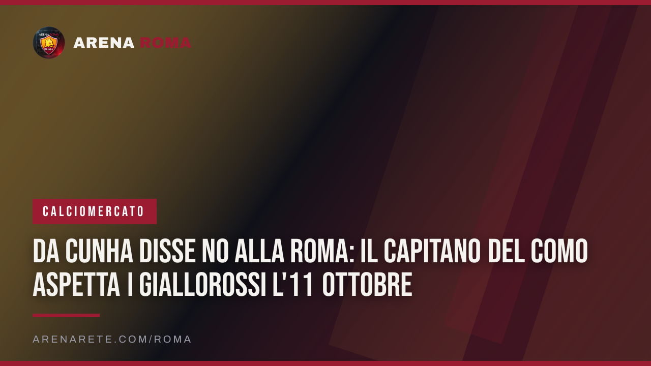 Da Cunha disse no alla Roma: il capitano del Como aspetta i giallorossi l'11 ottobre