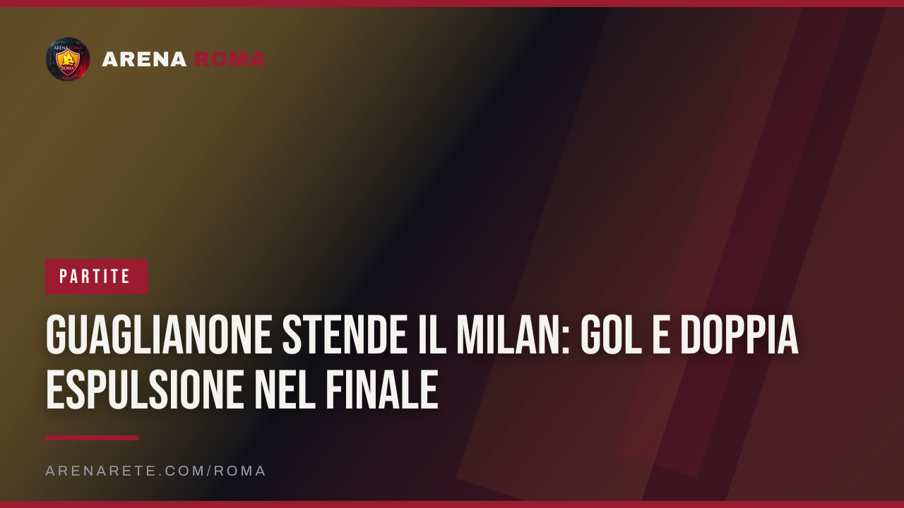 Guaglianone stende il Milan: gol e doppia espulsione nel finale