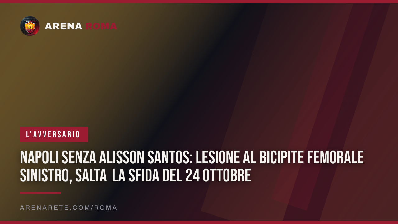 Napoli senza Alisson Santos: lesione al bicipite femorale sinistro, salta la sfida del 24 ottobre