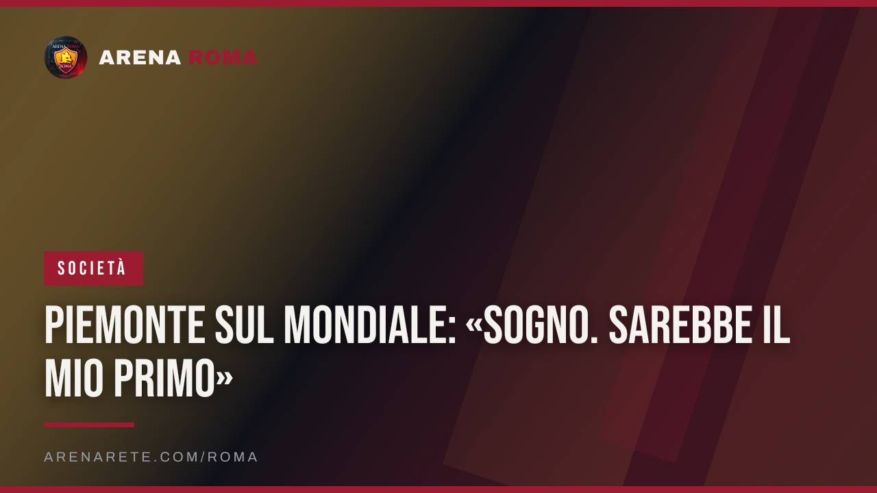 Piemonte sul Mondiale: «Sogno. Sarebbe il mio primo»