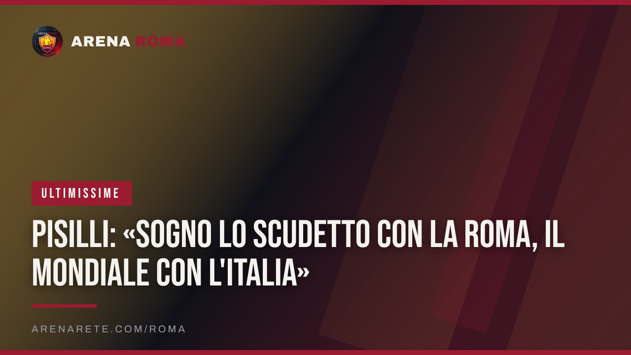 Pisilli: «Sogno lo scudetto con la Roma, il Mondiale con l'Italia»