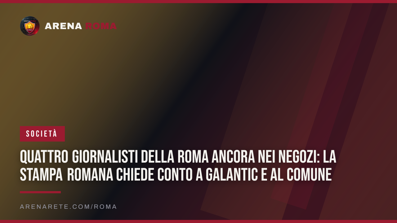 Quattro giornalisti della Roma ancora nei negozi: la Stampa Romana chiede conto a Galantic e al Comune