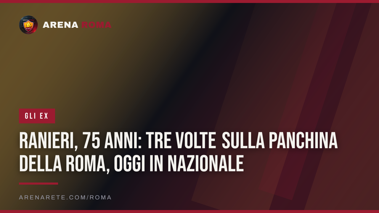 Ranieri, 75 anni: tre volte sulla panchina della Roma, oggi in Nazionale