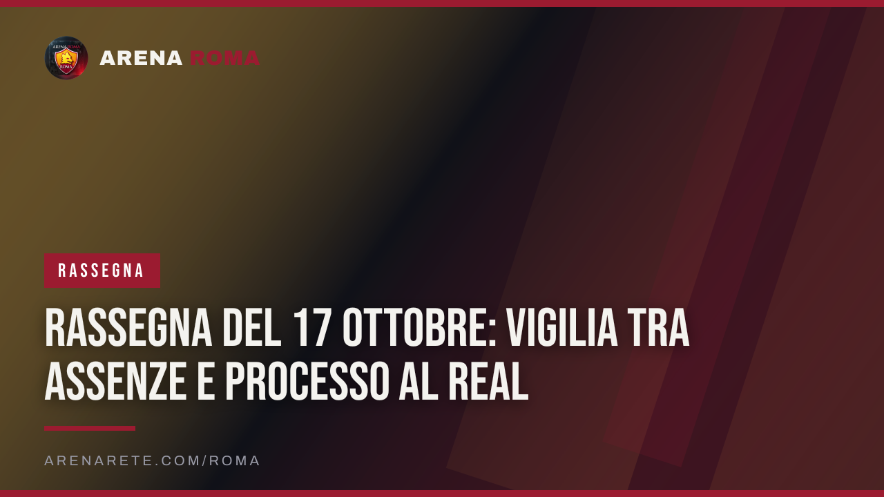 Rassegna del 17 ottobre: vigilia tra assenze e processo al Real