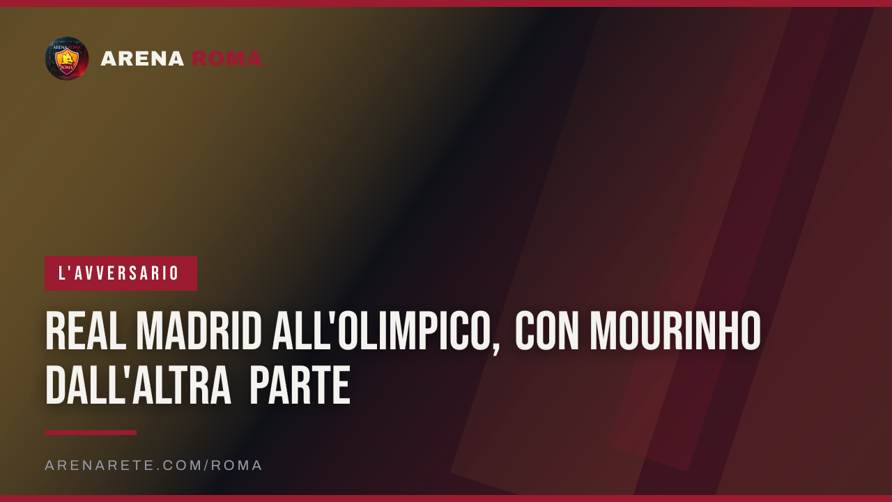 Real Madrid all'Olimpico, con Mourinho dall'altra parte