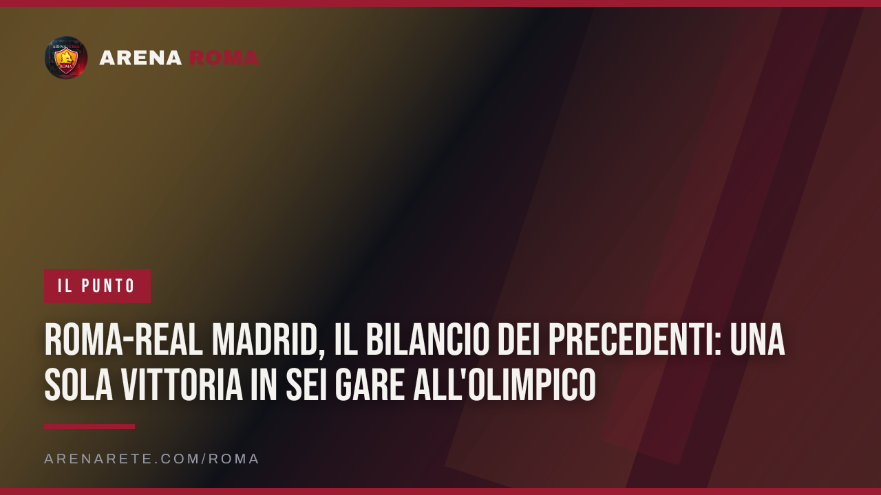 Roma-Real Madrid, il bilancio dei precedenti: una sola vittoria in sei gare all'Olimpico