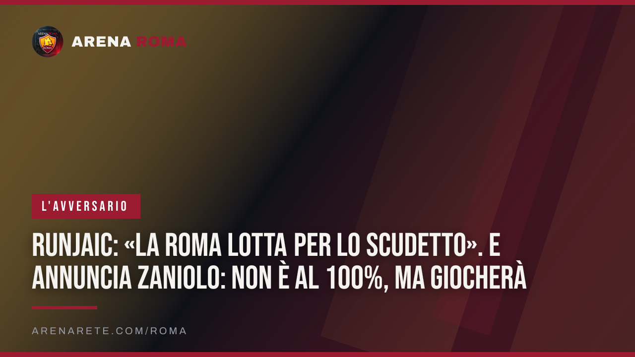 Runjaic: «La Roma lotta per lo scudetto». E annuncia Zaniolo: non è al 100%, ma giocherà