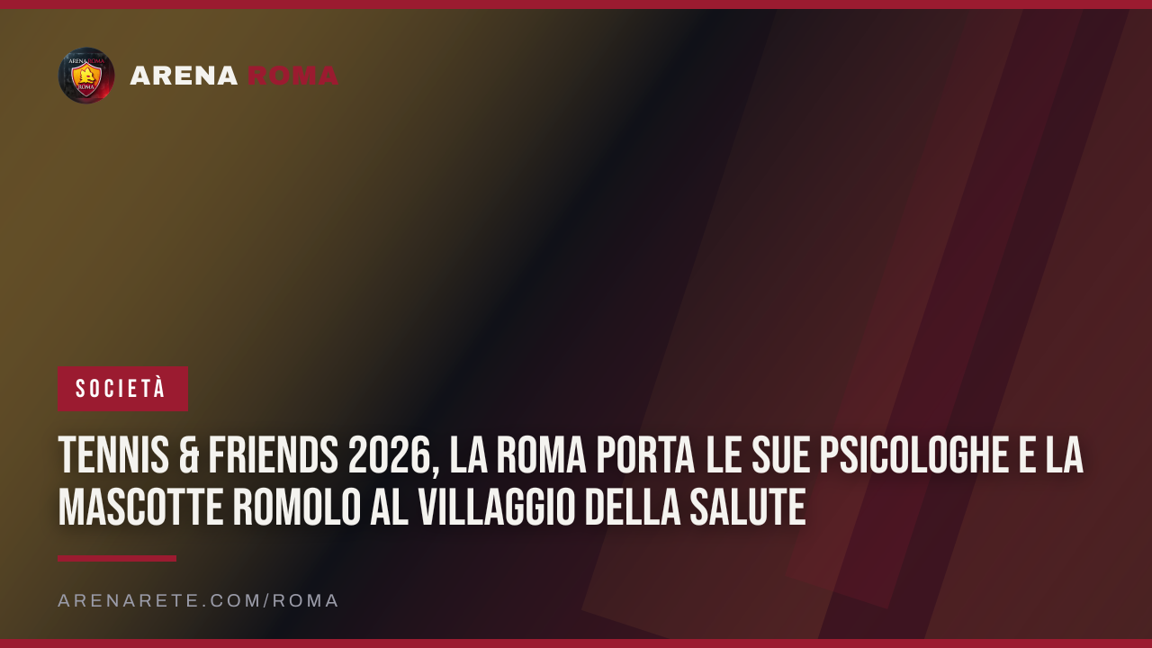 Tennis & Friends 2026, la Roma porta le sue psicologhe e la mascotte Romolo al Villaggio della Salute