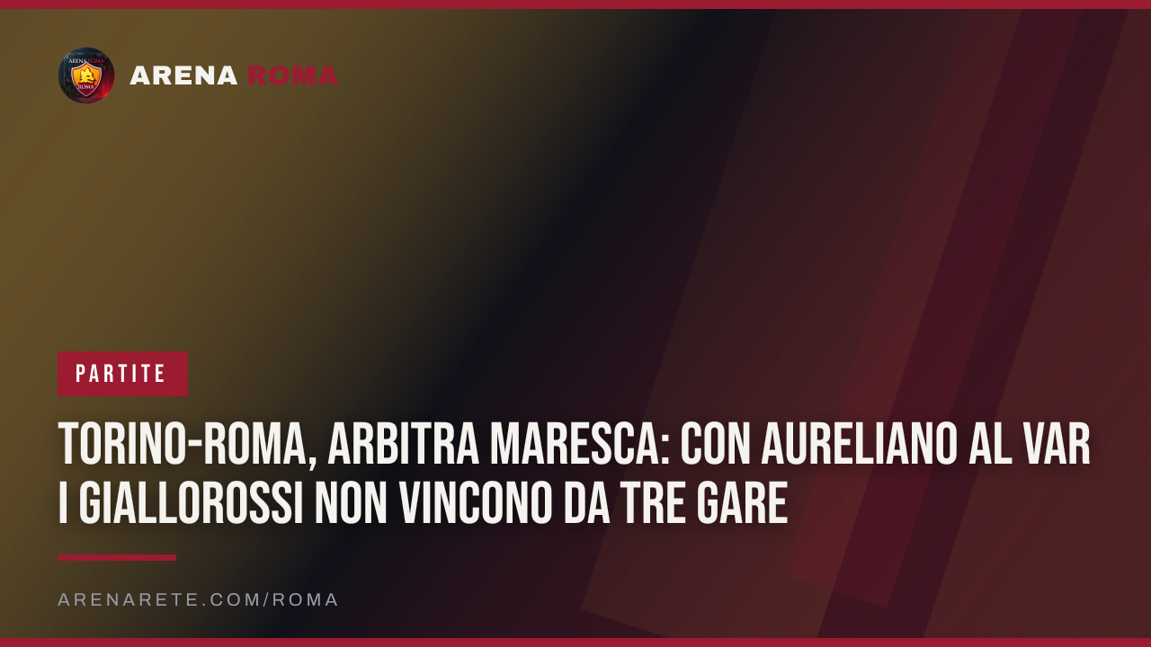 Torino-Roma, arbitra Maresca: con Aureliano al VAR i giallorossi non vincono da tre gare