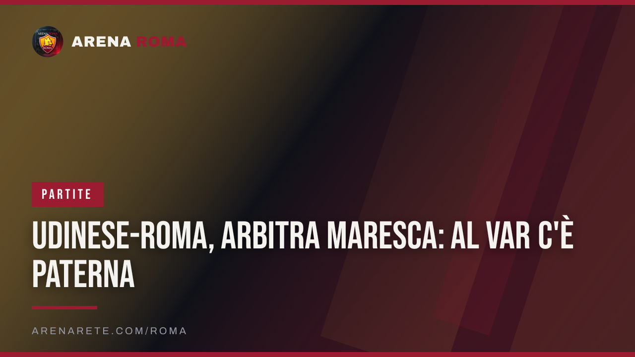 Udinese-Roma, arbitra Maresca: al VAR c'è Paterna