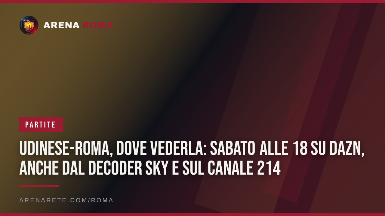 Udinese-Roma, dove vederla: sabato alle 18 su DAZN, anche dal decoder Sky e sul canale 214