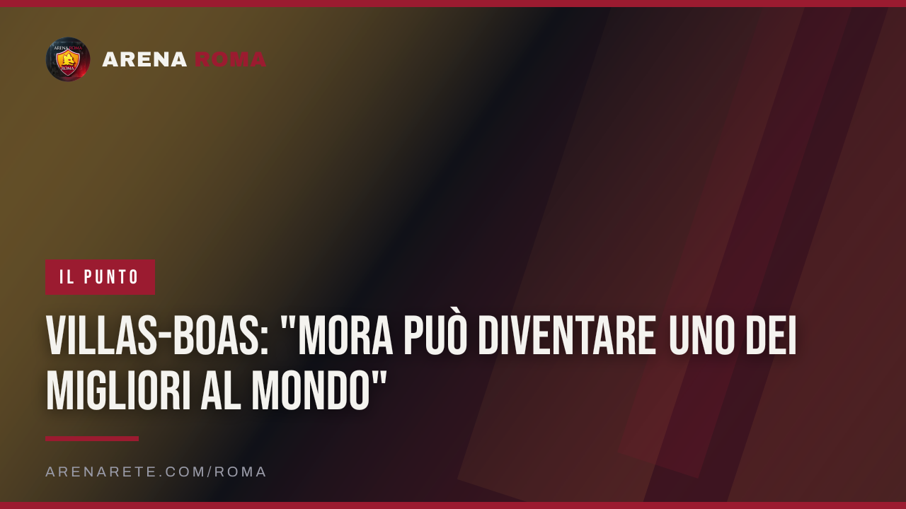 Villas-Boas: "Mora può diventare uno dei migliori al mondo"