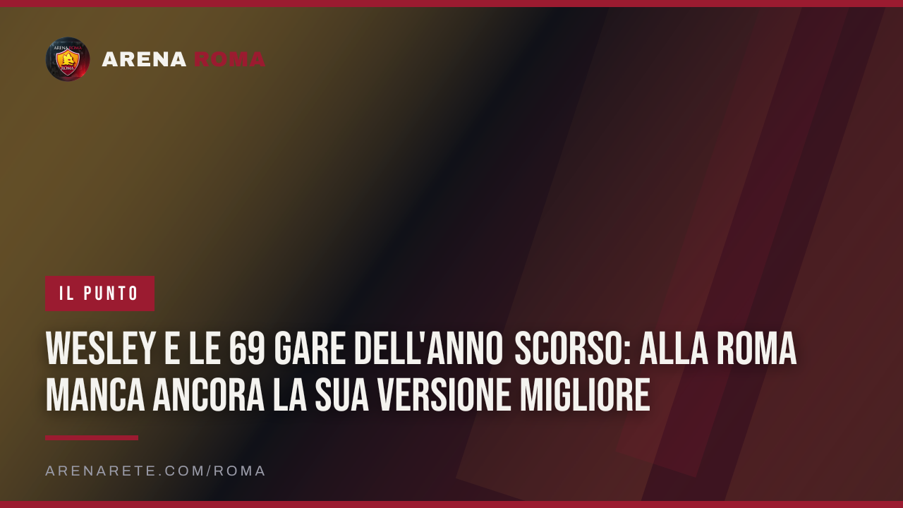 Wesley e le 69 gare dell'anno scorso: alla Roma manca ancora la sua versione migliore
