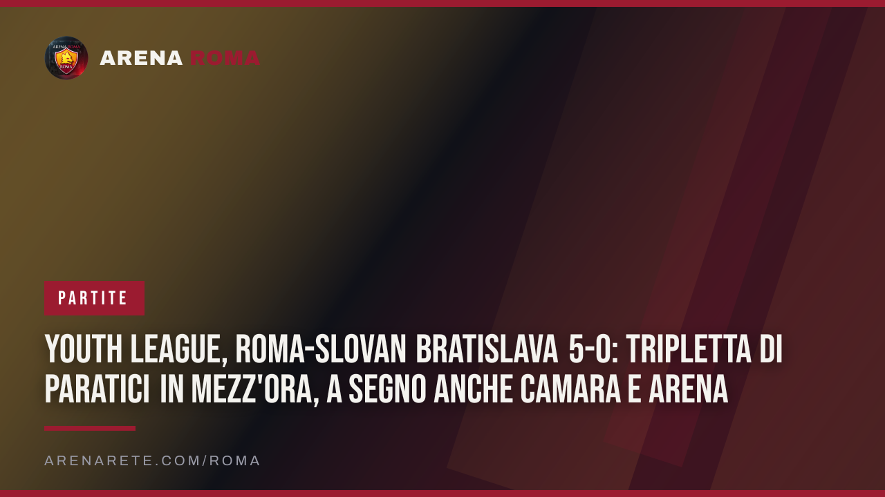 Youth League, Roma-Slovan Bratislava 5-0: tripletta di Paratici in mezz'ora, a segno anche Camara e Arena
